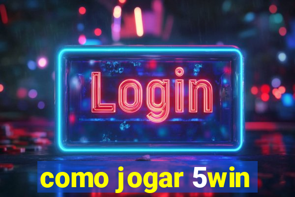 como jogar 5win